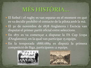 Ràpidament el futbol s’expandeix per tot el Regne Unit, Gales, Escòcia, Irlanda i Anglaterra formen les Home Nations.Deguda a la gran influència de l’Imperi Britànic, el futbol ix de Gran Bretanya i s’expandeix pel món.El 21 de maig de 1904 Bèlgica, Espanya, Dinamarca, França, Holanda, Suècia i Suïssa creen la FIFA. Les Home Nationss’oposen.En 1916 es funda la Confederació Sud-americana de futbol. Es crea la Copa Amèrica.En 1930 es disputa a Uruguai el primer Mundial de la història. Participaren 13 equips i Uruguai va ser el vencedor.EXPANSIÓ PEL MÓN