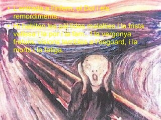 L’entrada a l’infern, el Dol i els remordiments. Hi habiten les pàl·lides malalties i la trista vellesa i la por i la fam.. I la vergonya fretura, visions terribles a l’esguard, i la morts i la fatiga. 