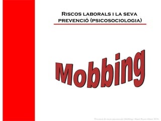Riscos laborals i la seva  prevenció (psicosociologia) Mobbing 
