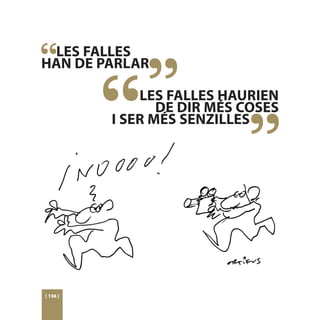 LES FALLES
HAN DE PARLAR

              LES FALLES HAURIEN
                 DE DIR MÉS COSES
          I SER MÉS SENZILLES




[ 136 ]
 