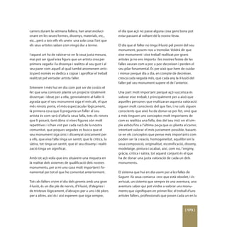 carrers durant la setmana fallera, han anat evoluci-          el dia que açò no passe alguna cosa gens bona pot
onant en les seues formes, dissenys, materials, etc.,         estar passant al voltant de la nostra festa.
etc., però a tots ells els uneix una sola cosa: l’art que
els seus artistes saben com ningú dur a terme.                El dia que el faller no tinga il·lusió pel premi del seu
                                                              monument, posem-nos a tremolar. Voldrà dir que
I aquest art ha de valorar-se en la seua justa mesura,        eixe monument i eixe treball realitzat per grans
mai pot ser igual eixa figura que un artista crea per         artistes ja no ens importa i les nostres festes de les
primera vegada i la dissenya i realitza al seu gust i al      falles veuran com a poc a poc decreixen i perden el
seu parer com aquell al qual també anomenem artis-            seu pilar fonamental. És per això que hem de cuidar
ta però només es dedica a copiar i aprofitar el treball       i mimar perquè dia a dia, en compte de decréixer,
realitzat pel vertader artista faller.                        cresca cada vegada més, que cada any la il·lusió del
                                                              faller pel seu monument supere el de l’anterior.
Entenem i més hui en dia com pot ser de costós el
fet que una comissió plante un projecte totalment             Una part molt important perquè açò succeïsca és
dissenyat i ideat per a ella, generalment al faller li        valorar eixe treball, i principalment per a això que
agrada que el seu monument siga el més alt, el que            aquelles persones que realitzaran aquesta valoració
més ninots porte, el més espectacular lògicament,             siguen molt conscients del que fan, i no sols siguen
la primera cosa que li pregunta un faller al seu              conscients que això ha de donar-se per fet, sinó que
artista és com serà d’alta la seua falla, tots els ninots     a més tinguen uns conceptes molt importants de
que li posarà, tant dóna si eixes figures són molt            com es realitza una falla, des del seu inici en el sim-
repetitives i s’han vist per cada racó de la nostra           ple esbós fins a l’última peça que es planta al carrer,
comunitat, que poques vegades es busca que el                 intentant valorar el més justament possible, basant-
seu monument siga únic i dissenyat únicament per              se en els conceptes que pense més importants com
a ells, que eixa falla tinga un sentit, que la crítica, la    poden ser la creació, homogeneïtat, equilibri en la
sàtira, tot tinga un sentit, que el seu disseny i realit-     seua composició, originalitat, escenificació, disseny,
zació tinga un significat.                                    modelatge, pintura i acabat, així, com no, l’enginy,
                                                              gràcia, crítica i sàtira, tot aquest conjunt és el que
Amb tot açò volia que ens situàrem una miqueta en             ha de donar una justa valoració de cada un dels
la realitat dels sistemes de qualificació dels nostres        monuments.
monuments, per a mi una cosa molt important i fo-
namental per tot el que he comentat anteriorment.             El sistema que hui en dia usem per a les falles de
                                                              Sagunt i la seua comarca crec que està obsolet, i és
Tots els fallers vivim el dia dels premis amb una gran        arriscat, un sistema que sempre és una aventura, una
il·lusió, és un dia ple de nervis, d’il·lusió, d’alegries i   aventura saber qui pot vindre a valorar uns monu-
de tristeses lògicament, d’abraços per a uns i de plors       ments que signifiquen en primer lloc el treball d’uns
per a altres, així és i així esperem que siga sempre,         artistes fallers, professionals que posen cada un en la



                                                                                                              [ 173 ]
 