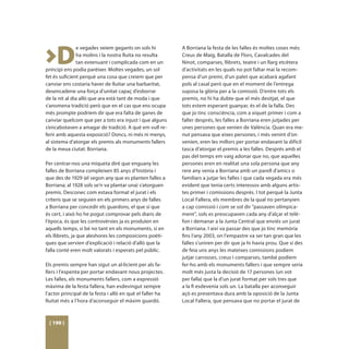 >D
               e vegades veiem gegants on sols hi          A Borriana la festa de les falles és moltes coses més:
               ha molins i la nostra lluita no resulta     Creus de Maig, Batalla de Flors, Cavalcades del
               tan extenuant i complicada com en un        Ninot, comparses, llibrets, teatre i un llarg etcètera
principi ens podia parèixer. Moltes vegades, un sol        d’activitats en les quals no pot faltar mai la recom-
fet és suficient perquè una cosa que creiem que per        pensa d’un premi, d’un palet que acabarà agafant
canviar ens costaria haver de lluitar una barbaritat,      pols al casal però que en el moment de l’entrega
desencadene una força d’unitat capaç d’esborrar            suposa la glòria per a la comissió. D’entre tots els
de la nit al dia allò que ara està tant de moda i que      premis, no hi ha dubte que el més desitjat, el que
s’anomena tradició però que en el cas que ens ocupa        tots estem esperant guanyar, és el de la falla. Des
més prompte podríem dir que era falta de ganes de          que jo tinc consciència, com a xiquet primer i com a
canviar quelcom que per a tots era injust i que alguns     faller després, les falles a Borriana eren jutjades per
s’encabotaven a amagar de tradició. A què em vull re-      unes persones que venien de València. Quan era me-
ferir amb aquesta exposició? Doncs, ni més ni menys,       nut pensava que eixes persones, i més venint d’on
al sistema d’atorgar els premis als monuments fallers      venien, eren les millors per portar endavant la difícil
de la meua ciutat: Borriana.                               tasca d’atorgar el premis a les falles. Després amb el
                                                           pas del temps em vaig adonar que no, que aquelles
Per centrar-nos una miqueta diré que enguany les           persones eren en realitat una sola persona que any
falles de Borriana compleixen 85 anys d’història i         rere any venia a Borriana amb un parell d’amics o
que des de 1929 (el segon any que es planten falles a      familiars a jutjar les falles i que cada vegada era més
Borriana; al 1928 sols se’n va plantar una) s’atorguen     evident que tenia certs interessos amb alguns artis-
premis. Desconec com estava format el jurat i els          tes primer i comissions després. I tot perquè la Junta
criteris que se seguien en els primers anys de falles      Local Fallera, els membres de la qual no pertanyien
a Borriana per concedir els guardons, el que sí que        a cap comissió i com se sol dir “passaven olímpica-
és cert, i això ho he pogut comprovar pels diaris de       ment”, sols es preocupaven cada any d’alçar el telè-
l’època, és que les controvèrsies ja es produïen en        fon i demanar a la Junta Central que enviés un jurat
aquells temps, si bé no tant en els monuments, sí en       a Borriana. I així va passar des que jo tinc memòria
els llibrets, ja que aleshores les composicions poèti-     fins l’any 2003, on l’empastre va ser tan gran que les
ques que servien d’explicació i relació d’allò que la      falles s’uniren per dir que ja hi havia prou. Que si des
falla conté eren molt valorats i esperats pel públic.      de feia uns anys les mateixes comissions podíem
                                                           jutjar carrosses, creus i comparses, també podíem
Els premis sempre han sigut un al·licient per als fa-      fer-ho amb els monuments fallers i que sempre seria
llers i l’espenta per portar endavant nous projectes.      molt més justa la decisió de 17 persones (un vot
Les falles, els monuments fallers, com a expressió         per falla) que la d’un jurat format per sols tres que
màxima de la festa fallera, han esdevingut sempre          a la fi esdevenia sols un. La batalla per aconseguir
l’actor principal de la festa i allò en què el faller ha   açò es presentava dura amb la oposició de la Junta
lluitat més a l’hora d’aconseguir el màxim guardó.         Local Fallera, que pensava que no portar el jurat de



 [ 190 ]
 