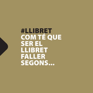 #LLIBRET
COM TÉ QUE
SER EL
LLIBRET
FALLER
SEGONS...
 
