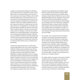 senzilla, una majoria aferrats/aferrades a allò relacio-         compartir la seua popularitat amb els llibrets propis
nat estrictament amb la nostra falla, en molts casos el          dels anys setanta. Els qui realment sentim les falles,
faller només viu la setmana fallera, encara que no és            jo em considere enamorat d’una part d’elles, del seu
eixe el camí que s’ha de seguir, el llibret, a més de molt       contingut cultural, hauríem d’adonar-nos que la nostra
de treball i dedicació, té un pressupost elevat, és ne-          obligació de fallers passa per expandir les seues excel·
cessari buscar-ne el finançament, però encara és més             lències més enllà de la setmana fallera, fer arribar a
necessari aconseguir mentalitzar la comissió de la im-           una majoria el seu ampli contingut de cultura popular,
portància i del lloc que el llibre de falles ha d’aconse-        que els escèptics, fins i tot els detractors, s’adonen de
guir. Supose que clarament s’evidencia que qui escriu            la realitat de les falles, en aquest sentit l’actual llibre
aquest article no cal mentalitzar-lo, com tampoc eixe            faller compleix una funció primordial, per mitjà de la
grup d’estudiosos de l’ADEF que tant han escrit sobre            lectura d’alguns dels seus continguts ix a la llum, no
temes i tradicions falleres, a ells devem una gran part          sols l’esforç cultural, sinó la història, la tradició i el sen-
d’eixos premis aconseguits, no sols pels seus articles           timent popular d’eixa gran demostració festivocultural
publicats en uns quants llibres fallers, sinó també pels         que són les falles.
seus consells, grans professionals que per mitjà de la
seua accessibilitat han influït en molts de nosaltres per        Per a acabar i com a conclusió als meus modestos
a inculcar-nos la necessitat d’establir el llibre de falles      comentaris, els assegure que sempre expressats
com un mitjà de difusió i de comunicació, estenent el            des de la sinceritat, vull manifestar el respecte per
seu anterior interés de barri cap a un sentiment més             tots els mitjans de difusió emprats per les diferents
generalitzat.                                                    comissions, sense excepció dignes d’elogi, cada
                                                                 comissió té unes condicions, mitjans i possibilitats
Tot allò bo és capaç d’evolucionar, si no fóra d’eixa            diferents, la publicació dels llibrets o llibrots de falles,
manera podia deixar de ser, com a mínim, interessant,            tal com alguns fallers els diferencien, compleixen uns
els llibres de falles actuals compleixen eixa màxima,            fins més o menys extensos, però tots ells sobreviuen
cobreixen un interés fins fa poc ignorat, alguns d’ells          a la vida del monument, i deixen constància escrita
són dignes d’ocupar un lloc preferent en moltes                  d’un exercici faller i, en alguns casos, prevalent en el
biblioteques, donada la rellevància del seu contingut.           temps com un mitjà de consulta.
Cada època es troba condicionada per les tecnologies
vigents, el progrés és necessari, si una cosa volem que          No voldria acabar sense agrair, sincerament, el treball
millore i perdure en el temps hem d’anar adaptant-la a           i la dedicació de tots aquells que per mitjà del seu
les noves tecnologies, l’actual passió cap a la infor-           major o menor esforç aconsegueixen que cada
màtica, el temps que passem davant d’un ordinador,               exercici faller tinga el seu llibre de falles i, com no, la
poden arribar a ser un bon element per a reconduir               tasca de suport prestada per aquelles entitats que
l’actual llibre faller, fins i tot que puga ser substituït per   en promouen la realització, per mitjà de concursos,
una publicació informatitzada, com ja està succe-                xarrades, exposicions, cursets o qualsevol altre mitjà
int en algunes avançades comissions, que arriben a               que servisca per a fomentar la cultura fallera.



                                                                                                                      [ 223 ]
 