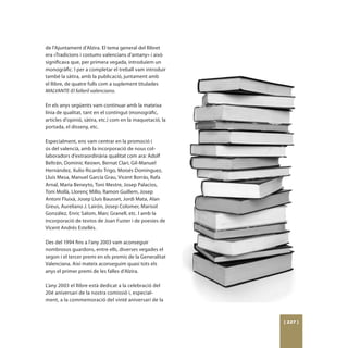 de l’Ajuntament d’Alzira. El tema general del llibret
era «Tradicions i costums valencians d’antany» i això
significava que, per primera vegada, introduíem un
monogràfic. I per a completar el treball vam introduir
també la sàtira, amb la publicació, juntament amb
el llibre, de quatre fulls com a suplement titulades
MALVANTE-El falleril valenciano.

En els anys següents vam continuar amb la mateixa
línia de qualitat, tant en el contingut (monogràfic,
articles d’opinió, sàtira, etc.) com en la maquetació, la
portada, el disseny, etc.

Especialment, ens vam centrar en la promoció i
ús del valencià, amb la incorporació de nous col·
laboradors d’extraordinària qualitat com ara: Adolf
Beltrán, Dominic Keown, Bernat Clari, Gil-Manuel
Hernàndez, Xulio Ricardo Trigo, Moisés Domínguez,
Lluís Mesa, Manuel García Grau, Vicent Borràs, Rafa
Arnal, Maria Beneyto, Toni Mestre, Josep Palacios,
Toni Mollà, Llorenç Millo, Ramon Guillem, Josep
Antoni Fluixà, Josep Lluís Bausset, Jordi Mata, Alan
Greus, Aureliano J. Lairón, Josep Colomer, Marisol
González, Enric Salom, Marc Granell, etc. I amb la
incorporació de textos de Joan Fuster i de poesies de
Vicent Andrés Estellés.

Des del 1994 fins a l’any 2003 vam aconseguir
nombrosos guardons, entre ells, diverses vegades el
segon i el tercer premi en els premis de la Generalitat
Valenciana. Així mateix aconseguim quasi tots els
anys el primer premi de les falles d’Alzira.

L’any 2003 el llibre està dedicat a la celebració del
20é aniversari de la nostra comissió i, especial-
ment, a la commemoració del vinté aniversari de la



                                                            [ 227 ]
 