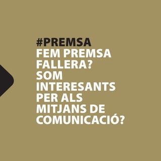 #PREMSA
FEM PREMSA
FALLERA?
SOM
INTERESANTS
PER ALS
MITJANS DE
COMUNICACIÓ?
 