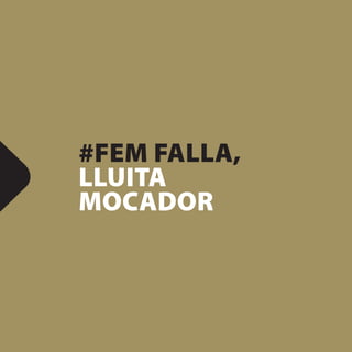 #FEM FALLA,
LLUITA
MOCADOR
 