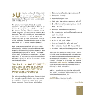 >U
             n missatge positiu amb lluita combati-      >> 	 Els monuments han de ser grans o xicotets?
             va, entesa com a millora de la festa des
                                                         >> 	 Innovadors o barrocs?
             de dins, amb el lema “LLUITEM”. Este
és el tema central d’enguany per al nostre projecte      >> 	 Noves tecnologies i falles.
2013 (més bé, 2012+1).                                   >> 	 Quin paper té actualment la dona en la festa?
                                                         >> 	 És el llibret un vehicle de comunicació amb el
No comentarem ni farem al·lusió a la situació
econòmica actual, que ja ho faran uns altres; no cri-        barri o la ciutat?
ticarem altres projectes, que ja ho faran uns altres.    >>	 Fem bona premsa dels nostres actes?
No. El nostre missatge és totalment positiu, plural,
obert, integrador, en valencià i molt combatiu. Així     >>	 Ens mereixem ser Patrimoni Cultural Immaterial
és la marca Mocador. Tot l’any hem intentat en tots          de la Humanitat?
els nostres actes oferir una visió de la festa més
                                                         >>	 Som la millor festa del món?
conciliadora amb els valors humans de la societat
actual. No sabem si hem aconseguit l’objectiu, però      >>	 El jurat de falla ha de valorar...
hem lluitat tota la comissió per tal que així fóra.      >>	 A mi no m’agraden les Falles, què passa?

En el llibret, els col·laboradors (lluitadors) i amics   >>	 Saps quina és la situació dels museus fallers?
plantegen uns temes, a priori d’interés general, els     >>	 Cuidem el valencià, la nostra llengua, en la festa?
analitzen des de diferents punts de vista i ens expli-
quen les seues propostes de millora. Cal destacar,       La novetat més important d’enguany és la consoli-
com a colofó final, els nostres monuments, on que-       dació del projecte infantil d’El Mocador, amb l’edi-
da reflectit tot allò que hem comentat adés: la lluita   ció del nostre primer llibret infantil independent
pels valors humans en la festa i les menudes lluites     del llibret gran. Amb el lema “MENUDES LLUITES”,
dels infants de la falla.                                tractem i traslladem als infants de la falla el valors
                                                         humans del Tirant lo Blanc, coincidint amb el 600
VOLEM ELIMINAR ETIQUETES                                 aniversari del naixement de Joanot Martorell, il·
NEGATIVES SOBRE EL MÓN                                   lustre de les lletres valencianes.

FALLER AMB INICIATIVES I                                 Gràcies a totes les persones que han fet possible
PROPOSTES POSITIVES                                      este llibret, i enhorabona a les nostres falleres ma-
                                                         jors i president infantil del 2013.
Per quines coses lluitem? Estes són algunes pregun-
tes que podem quedar resoltes, o ben apuntades,          LLUITEM! Bones i combatives falles!
en este llibret. Hem intentat que el lector puga
tindre arguments i formar-se una opinió sobre:                                                    Hugo Morte


                                                                                                        [ 25 ]
 