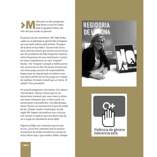 >M
              olta gent es deu preguntar:
              Què tenen a vore les Falles
              amb la Igualtat? Doncs bé,
més del que vostés es pensen.

El passat mes de novembre, l’AC Falla El Mo-
cador es va plantejar la genial idea d’organit-
zar una taula redona amb el lema “El paper
de la dona en les Falles”. Durant més d’una
hora, diverses dones que havien exercit el pa-
per de presidenta de falla tingueren l’oportu-
nitat d’expressar els seus sentiments i contar
les seues experiències en esta “singular”
faceta. I dic “singular” perquè a moltes perso-
nes, encara hui en dia, els pareix estrany que
una dona puga assumir tal responsabilitat.
Espere que no siga perquè consideren que
una dona, pel fet de ser-ho, puga ser incapaç
de realitzar el mateix treball que un home. El
treball “d’un president”.

En la taula estigueren cinc dones. Cinc dones
“de bandera”, diria jo. Dones que en un
determinat moment, per unes raons o altres,
van haver d’assumir que, o feien avant i es
presentaven a presidentes, o la falla desapa-
reixia. Pensen un moment en el que els acabe
de dir. ¿Troben vostés normal que, en ple
segle XXI, hàgem de justificar-nos o buscar
una raó per a explicar que una dona haja de
ser o puga ser presidenta d’una falla?

Algunes d’elles van comentar que era per
la crisi. ¿Crisi? Puc entendre que la situació
econòmica de moltes famílies ha canviat en
estos últims anys i que moltes d’elles s’hagen



 [ 284 ]
 