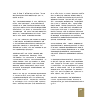 hagut de llevar de la falla, però ¿ha hagut d’arribar     de les Falles i tenint en compte l’opinió que tenia la
la crisi perquè una dona es plantege si puc o no          gent “no fallera” del paper que la Fallera Major hi
ocupar tal càrrec?                                        ocupava, plantegí la possibilitat de crear un premi
                                                          faller amb el nom de “Premi a la Falla més Iguali-
Una d’elles deia que, després de molts anys darrere       tària”. Possiblement, algú pensaria: “Quina favada!
del seu marit (el president), va decidir que era el       Això és precís? S’ha tornat boja?...”. La qüestió és
moment de fer el pas. Una decisió molt encertada,         que el Ple de la Corporació municipal va protegir
per cert, encara que potser hauríem de fixar-nos en       la proposta. A hores d’ara són ja quatre anys que
el fet que mai s’està darrere de ningú, sinó al costat.   estem convocant el premi i la veritat és que els
Treballant braç a braç però al costat, encara que una     resultats han sigut espectaculars. Hem aconseguit
famosa dita ens vulga fer pensar el contrari (“Darre-     que moltes falles del municipi es plantegen el tema
re d’un home sempre hi ha una gran dona”).                de la igualtat, des de modificar els càrrecs en la
                                                          seua executiva fins a plantar un monument el lema
La més jove d’elles però la més veterana en el càrrec     principal del qual siga la Igualtat.
va relatar alguns fets que recordava d’aquell any,
no amb massa alegria. Està clar que eren d’un altre       Però el tema no acaba ací. Encara n’hi ha més. Per
temps, però ¿de veritat és possible que hi haja           primera vegada, les falles que componen la Federa-
persones que es lleven d’una falla pel simple fet que     ció de Junta Fallera de Sagunt s’adheriren al Pacte
una dona en siga la presidenta?                           Ciutadà contra la Violència de Gènere, un fet valorat
                                                          positivament per les diverses associacions que
Per sort, els temps han canviat o, almenys, van           integren el Consell de la Dona de l’Ajuntament de
canviant. Eixes cinc dones presidentes són un             Sagunt.
bon exemple d’això, però insistisc en el fet que no
hauríem de buscar excuses. Sincerament pense, i no        En definitiva, són molts els avanços aconseguits
pretenc ofendre a ningú, que hui en dia les dones         en relació al paper que la dona fa en el món de les
i els hòmens estem i tenim la capacitat de poder          Falles, però potser ens queda alguna cosa pendent.
realitzar el mateix treball, sempre que les nostres       La indumentària. Una part del problema va quedar
possibilitats (econòmiques, laborals, familiars) ens      resolt en l’últim Congrés Faller, en què es modifica-
ho permeten, clar està.                                   ren els estatuts, però segurament este tema seria
                                                          digne d’una altra taula redona amb experts. Ací ho
Miren: fa cinc anys que tinc l’enorme responsabilitat     deixe. Per a qui vulga agafar el guant.
de treballar per a una institució tan important com
l’Ajuntament de Sagunt. Des d’eixe moment vaig            Potser ara, després de llegir este modest article
saber que estava ací per a treballar per i per a totes    d’opinió, puguen vostés mateixos respondre la
les persones que viuen a la meua ciutat, siguen hò-       pregunta inicial: ¿què tenen a vore les Falles amb la
mens o dones. Fou aleshores quan, venint del món          Igualtat?



                                                                                                        [ 285 ]
 