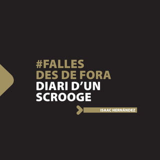 #FALLES
DES DE FORA
DIARI D’UN
SCROOGE
         ISAAC HERNÁNDEZ
 