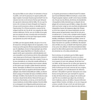 diu que les falles no són cultura i el sotmeten a l’escar-          se. A quines perversions es refereix Fuster? És evident
ni públic, com així ha passat ja en aquest poble amb                que l’actual elefantiasi fallera té molt poc a veure amb
algun regidor municipal. Quanta agressivitat!!! Com és              l’esperit popular originari, senzill i sense massa estridèn-
natural, mai més no he tornat a formar part del jurat               cies. Ara per ara, les ofrenes, els himnes, les banderetes
de cap premi relacionat amb les falles. Ni crec que ho              i el populisme d’alta intensitat que es desprén de tot
torne a fer si el preu és haver d’engolir-me l’especta-             plegat són una barrera que els fallers, si algun dia volen
cle que sovint acostuma a donar un alcalde quan té                  obrir-se al carrer i erigir-se com una festa vertaderament
l’oportunitat. El vi d’honor posterior, a pesar de tot,             integradora, hauran de traspassar algun dia. Perquè,
estigué molt bé, tot s’ha de dir. Les coquetes de ceba              en tot el seu conjunt, són massa importants com per
estaven delicioses. De fet, van ser el millor d’una gala            deixar passar tal oportunitat, massa de tot com per a
que ara, passats els anys, recorde amb certa benevo-                no adonar-se’n. I, a més a més, compten amb el suport
lència, no debades va servir per forjar aquest article              insubornable de les institucions, han guanyat totes les
que presente ara amb molt de gust.                                  batalles simbòliques i identitàries possibles i tenen el
                                                                    poder d’atraure turistes i generar diners, o almenys això
Les falles, per tots aquests detalls, són per a mi un niu           diuen. No tenen res a perdre, en definitiva. No obstant
de situacions còmiques dignes de ser exposades, i m’es-             això, els falta una cosa, un detall molt important, potser
tranya que amb aquesta oficiosa targeta de presentació              el seu actiu més utilitzat i més intencionadament false-
que els adjudique, encara no haja aparegut cap artista              jat per les altes esferes governants: l’atreviment. O el fet
ni cap faller capaç d’aprofitar-se’n. Resulta curiós, en            de reinventar-se, si ho voleu entendre així.
aquest sentit, que es presenten a ulls del planeta com
una meravella o com el súmmum de la crítica planetària              No és estrany, en conclusió, que les falles siguen
i que ningú que en forme part s’haja atrevit a donar el             sinònim d’alegria. Qualsevol ho seria si es veiera
pas i fer precisament això, crítica de si mateix. Si més no,        envoltat de tanta fastuositat. Però em fa l’efecte que
és una contradicció, un cúmul de castells artificials on            no és aquest el camí més adequat. Ni de bon tros.
els pecats comesos en la pròpia casa no tenen cabuda                Les falles, de fet, deurien fer un esforç per agranar la
en els carrers que s’ocupen a plaer durant la setmana               pròpia casa. Eliminar protocols absurds, connectar
festiva. Tanmateix, la reflexió no és nova. Ben mirat, ja           amb el veïnat que les acull, retornar als seus orígens
l’apunta Joan Fuster en aquell recull d’articles fallers            humils i populars, ser vertaderament els referents
aplegats sota el títol Combustible per a falles, un divertí-        del barri i del poble en general. Què pinta una carpa
dissim assaig on l’escriptor de Sueca s’exhibeix enfront            festiva enmig del carrer, per exemple? És aquesta
del tòpic: Els fallers s’han burlat, fins ara, de totes les coses   la idea de festa oberta que a alguns els rondina pel
humanes i de part de les divines. Potser de l’únic que, en          cap? Per tot, és evident que algun dia, els directa-
realitat, no s’han burlat, o, en tot cas, no ho han fet amb         ment implicats, això és, els fallers, hauran d’afrontar
massa insistència, és de les falles mateixes. No de les falles      aquest debat. Insistisc: els fallers. Jo no sóc ningú per
en si, entenguem-nos: d’algunes petites perversions que             a donar consells. Al cap i a la fi, tan sols forme part
s’hi estan introduint i que les posen en risc de desvirtuar-        dels molts valencians que les observen des de fora...



                                                                                                                      [ 327 ]
 