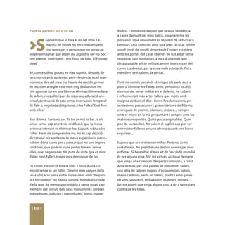 Punt de partida: ser o no ser                                 lludes...) només destaquen per la seua tendència
                                                              a caure damunt del meu balcó, socarrant-me les



>S
          uposem que jo fóra el rei del món. La               persianes (que òbviament es reparen de la butxaca
          majoria de vostés no em coneixen però               familiar). Una comissió amb una gran facilitat per fer
          tinc raons per a pensar que no seria cap            soroll (molt de soroll) després de l’horari establert
bogeria imaginar que algun dia jo podria ser-ho. Sóc          amb les portes del casal obertes de bat a bat sense
ben plantat, intel·ligent i tinc fusta de líder. El Príncep   respectar cap normativa, a més d’una més que
ideal.                                                        desagradable afició pel tancament innecessari del
                                                              carrer i, sobretot, per la seua mala educació. Pocs
Bé, com els deia, posats en eixe supòsit, després de          membres se’n salven, la veritat.
ser coronat amb austeritat però elegància, jo, el gran
monarca, des del meu tro, hauria de decidir, primer           Però no només per això, el rei que els parla està a
de res, com arreglar este món mig desbaratat. Ho              punt d’eliminar les Falles. Antic periodista local (i,
tinc apuntat tot en una llibreta: eliminació immediata        els recorde, sense militar en el fallerio), he cobert
de la fam, reequilibri just de riqueses, educació uni-        i m’he menjat més actes fallers que molts amb
versal, destrucció de tota arma, interrupció temporal         insígnia de bunyol d’or i llorer. Proclamacions, pre-
de Tele 5, migdiada obligatòria... i les Falles? Què fem      sentacions, passacarrers, presentacions de llibrets,
amb elles?                                                    entregues de premis, plantaes, cridaes..., sempre
                                                              amb el micro en la mà preguntant i sempre amb les
Bon dilema. Ser o no ser. To be or not to be. Ja els          mateixes respostes. Quina poca originalitat. Quin
avise, sense cap anestèsia ni dilació, que la meua            poc de vocabulari. No saben el suplici que pot ser
primera intenció és eliminar-les. Kaputt. Adéu a les          entrevistar falleres en una ofrena durant tres hores
Falles. Hem de comprendre-ho, no és cap decisió               seguides...
dictatorial ni capritxosa, la meua experiència perso-
nal em dóna raons per a pensar que no són impres-             Supose que ara m’entenen millor. Però no. Jo no
cindibles, que podem viure perfectament sense                 seré d’eixos. No prendré una decisió només pel meu
elles, que, segons des del punt de vista que es mire          estómac. Si he arribat al més alt de l’escalafó mundial
(faller o no faller), tenen més de roí que de bo.             és per alguna cosa. Sóc tot virtuts. Així que demane
                                                              que vinga una comissió d’experts composta, a l’estil
Els conte. He viscut tota la vida a peus d’una co-            Arca de Noé, per una parella de presidents fallers,
missió sense jo ser faller. Ometré més senyes de la           una altra de falleres majors, d’economistes, retors,
seua ubicació per a evitar represàlies amb “Paquito           mares caldoses, veïns no fallers, polítics amb ganes
el Chocolatero” de banda sonora. Només els conte              de vots, venedors, treballadors matiners, músics...,
d’ella que, de menuda grandària, i sense quasi cap            bé, tot aquell que tinga alguna cosa a dir a favor o en
membre del veïnat, dels seus monuments (pirata i              contra de les falles.
mamelludes, pallasso i mamelludes, lloro i mame-



 [ 330 ]
 