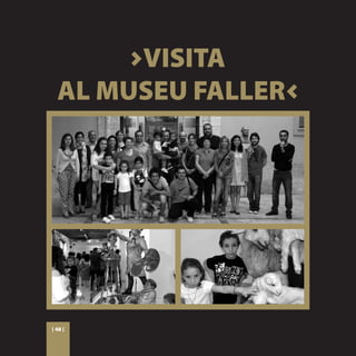 >VISITA
  AL MUSEU FALLER<




[ 48 ]
 
