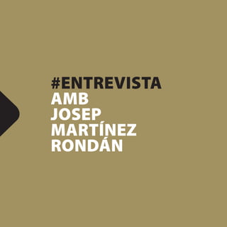#ENTREVISTA
AMB
JOSEP
MARTÍNEZ
RONDÁN
 
