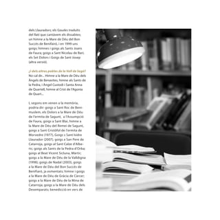 dels Llauradors; els Gaudes traduïts
del llatí que cantàvem els dissabtes;
un himne a la Mare de Déu del Bon
Succés de Benifairó, i en 1999 uns
goigs; himnes i goigs als Sants Joans
de Faura; goigs a Sant Nicolau de Bari;
els Set Dolors i Goigs de Sant Josep
(altra versió).

¿I dels altres pobles de la Vall de Segó?
No cal dir... Himne a la Mare de Déu dels
Àngels de Benavites, himne als Sants de
la Pedra, i Àngel Custodi i Santa Anna
de Quartell, himne al Crist de l’Agonia
de Quart...

I, segons em venen a la memòria,
podria dir: goigs a Sant Roc de Beni-
muslem, els Dolors a la Mare de Déu
de l’ermita de Sagunt, a l’Assumpció
de Faura, goigs a Sant Blai, himne a
la Mare de Déu del Remei de Sagunt,
goigs a Sant Cristòfol de l’ermita de
Morvedre (1977), Goigs s Sant Isidre
Llaurador (2007), goigs a San Pere de
Catarroja, goigs al Sant Calze d’Albe-
ric; goigs als Sants de la Pedra d’Orba;
goigs al Beat Vicent Sicluna, Màrtir;
goigs a la Mare de Déu de la Valldigna
(1998); goigs de Nadal (2003), goigs
a la Mare de Déu del Bon Succés de
Benifiaró, ja esmentats; himne i goigs
a la Mare de Déu de Gràcia de Càrcer;
goigs a la Mare de Déu de la Mina de
Catarroja; goigs a la Mare de Déu dels
Desemparats; benedicció en vers de
 