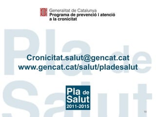 Cronicitat.salut@gencat.cat
www.gencat.cat/salut/pladesalut

10

 