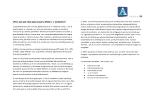 P á g i n a | 22
¿Pero por qué estás seguro que tu biblia es la verdadera?
La palabra deDios,por sí misma, da testimonio de la verdad de cristo,y por el
espíritu Santo es revelada a sus hijos por amor de su nombre, él nos da la
instrucción y la verdad,poniéndola desdeel principio en nuestros corazones, y
esta verdad es la biblia.Creo en este libro,como la espada de doble filo,que es
capazde penetrar hasta los huesos,Dios respaldasu palabray su verdad por el
Espíritu santo,por esta razón si tú crees que esta palabra no es fiel y verdadera,
dobla tus rodillas y ora al señor,él te enseñara el camino y la verdad pues este es
un libro de fe y profecía.
La Biblia misma menciona su propia inspiración divina,en (2 Timoteo 3:16 y 17);
(2 Pedro 1:21;) (Hebreos 1:1 y 2, (1 pedro 1:10 y 11); (Apocalipsis 19:10;) (Juan
5:39-46;) (Lucas24,27).
Todos sus escritores afirman queescriben y hablan por autoridad divina,bajo la
dirección del Espíritu Santo, lo cual hacede la Biblia el Libro de Dios por
excelencia.De hecho, es el único.Estudiando más a fondo sus características,su
mensaje, su coherencia,y la manera milagrosaen que toda ella está conjugada,
es evidente que es obra de una Mente Maestra. El mundo reconoce la divinidad
del libro:los grandes pensadores han colocado a la Bibliaen una categoría
aparte, reconociendo su carácter sobrenatural.
El libro deapocalipsisdice:Apocalipsis 22:18-19 Yo testificó a todo aquel que
oye las palabras dela profecía de este libro:Si alguno añadierea estas cosas,Dios
traerá sobre él las plagas queestán escritas en este libro.Verso 19 -Y si alguno
quitarede las palabras del libro deesta profecía, Dios quitará su partedel libro
de la vida,y de la santa ciudad y delas cosas queestán escritas en este libro.
La biblia un libro inspirado por Dios para el hombre, pero como todo lo que es
de Dios el diablo lo imita,existen muchas bibliasfalsas,además delibros y
nuevas revelaciones,que ponen a la biblia en un segundo plano,la bibliadelos
testigos de jehová una bibliaescritapor sus dirigentes,alegando que es la única
revelación verdadera, y la traducción más antigua es lo que han enseñado que
sus seguidores y enseñan en las casay calles en gañando a mucho con su flasa
doctrina,lo cierto es que es una biblia queconvenientemente quita el
fundamento de la verdad que es Cristo , y el Espíritu Santo como nuestro
consolador y guía,además de otras revelaciones existentes como el libro del
mormón, que es una nueva revelación y un complemento de la bibliasegún sus
dirigentes.
La biblia quetanto cristianos como católicosusan vienede los escritos más
antiguos, que podemos encontrar en cualquier lugar y poder compararla sin
problema.
Las versiones existentes más usadas son:
 Biblia de Jerusalén
 Biblia Latinoamericana
 Biblia Pueblode Dios
 La reina Valera
 La versión Dios Habla Hoy
 la nueva versióninternacional
 