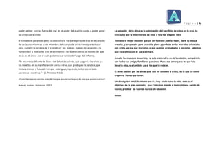 P á g i n a | 42
poder pelear con las fuerza del mal en el poder del espíritu santo,y poder ganar
las almaspara cristo
el llamado es para todo pero la obra solo la haráel espíritu de dios en el corazón
de cada uno mientras cada miembro del cuerpo de cristo tiene que trabajar
para cumplir la palabrade ir y predicar las buenas nuevas desalvación a la
humanidad y hablarles con el testimonio y las buenas obras al mundo de que
Jesús es el único por el cual podemos ser salvos del fuego del infierno,
“Te encarezco delante de Dios y del Señor Jesucristo,que juzgará a los vivos y a
los muertos en su manifestación y en su reino,que prediques la palabra;que
instes a tiempo y fuera de tiempo; redarguye, reprende, exhorta con toda
paciencia y doctrina.”– (2. Timoteo 4:1-2)
¿Cuán hermosos son los pies de los que anuncian la paz,de los que anuncian las?
Buenas nuevas.Romanos 10:15.
La salvación de tu alma es la culminación del sacrificio de cristo en la cruz, tu
eres salvo por la misericordia de Dios, y hoy has elegido bien.
Tomaste la mejor decisión que un ser humano podría hacer, darle su vida al
creador, y prepararte para una vida plena y perfecta en las moradas celestiales
con cristo, ya sea que muramos o que seamos arrebatados a los cielos, sabemos
que estaremos con él para siempre.
Amado hermano en Jesucristo, si este material te es de bendición, compártelo
con todos tus amigo, familiares y vecinos. Pues ese amor y esa fe que hoy
llena tu vida, sea también para los que te rodean.
El tener pasión por las almas que aún no conocen a cristo, es la que tu como
creyente tienesque tener.
Un día alguien sintió lo mismo por ti y hoy cristo sano tu vida, esto es el
objetivo de la gran comisión, que Cristo nos manda a todo cristiano nacido de
nuevo, predicar las buenas nuevas de salvación.
Amen
 