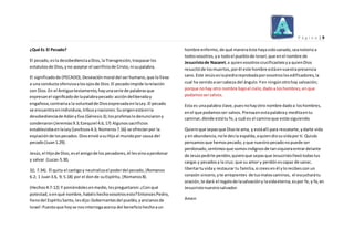 P á g i n a | 9
¿Qué Es El Pecado?
El pecado,esla desobedienciaaDios,laTransgresión,traspasarlos
estatutosde Dios,yno aceptar el sacrificiode Cristo, ni supalabra.
El significadode (PECADO),Desviaciónmoral del serhumano,que lolleva
a una conducta ofensivaalosojosde Dios.El pecadoimpide larelación
con Dios.En el Antiguotestamento,hayunaserie de palabrasque
expresanel significadode lapalabrapecado:accióndeliberaday
engañosa,contrariaa la voluntadde DiosexpresadaenlaLey.El pecado
se encuentraenindividuos,tribusynaciones.Suorigenestáenla
desobedienciade AdányEva (Génesis3);losprofetaslodenunciarony
condenaron(Jeremías9.3;Ezequiel 4.6,17) Algunossacrificios
establecidosenlaLey(Levíticos4.3; Números7.16) se ofrecíanpor la
expiaciónde lospecados.DiosenvióasuHijoal mundopor causa del
pecado(Juan1.29).
Jesús,el Hijode Dios,esel amigode los pecadores, él lesvinoaperdonar
y salvar (Lucas-5.30,
32; 7.34). Él quita el castigoy neutralizael poderdel pecado,(Romanos
6.2; 1 Juan3.6, 9; 5.18) por el donde suEspíritu, (Romanos8).
(Hechos4:7-12) Y poniéndolesenmedio,lespreguntaron:¿Conqué
potestad,oenqué nombre,habéishechovosotrosesto?EntoncesPedro,
llenodel EspírituSanto, lesdijo:Gobernantesdel pueblo,yancianosde
Israel:Puestoque hoyse nosinterrogaacerca del beneficiohechoaun
hombre enfermo,de qué maneraéste hayasidosanado,seanotorioa
todosvosotros,ya todoel pueblode Israel,que enel nombre de
Jesucristode Nazaret,a quienvosotroscrucificasteisya quienDios
resucitóde losmuertos,porél este hombre estáenvuestrapresencia
sano.Este Jesúseslapiedrareprobadaporvosotroslosedificadores,la
cual ha venidoasercabeza del ángulo.Yen ningúnotrohay salvación;
porque nohay otro nombre bajoel cielo,dadoa loshombres,enque
podamossersalvos.
Esta es unapalabra clave,puesnohayotro nombre dadoa loshombres,
enel que podamosser salvos.Piensaenestapalabray meditaentu
caminar,dónde estátu fe,y cuál es el caminoque estássiguiendo.
Quieroque sepasque Dioste ama, y estáallí para rescatarte,ydarte vida
y enabundancia,nole desla espalda,aquiendiosuvidapor ti.Quizás
pensamosque hemospecado,yque nuestropecadonopuede ser
perdonado,sentimosque somosindignosde tansiquieraentrardelante
de Jesúspedirle perdón,quieroque sepasque Jesucristollevótodastus
cargas y pecadosa la cruz; que su amor y perdónescapaz de sanar,
libertartuviday restaurar tu familia,si creesenél ylorecibescon un
corazón sincero,yte arrepientes de tusmaloscaminos, el escucharátu
oración,te dará el regalode lasalvacióny lavidaeterna,espor fe,y fe,en
Jesucristonuestrosalvador.
Amen
 