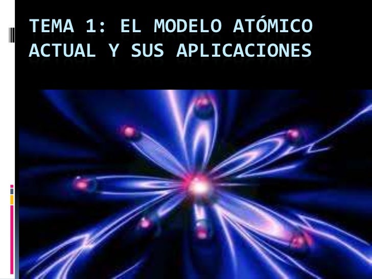 El Modelo Atómico Actual Y Sus Aplicaciones