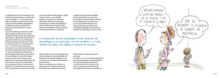 244
El modelo CEIBAL
Nuevas tendencias para el aprendizaje
245
La integración de las tecnologías en los
entornos de aprendizaje y,en particular,
con los modelos 1 a 1 que saturan las
aulas,nos obliga a repensar la escuela,
pensar nuevos modelos pedagógicos
y reflexionar sobre el papel de los
docentes y las escuelas en la nueva
situación.
En una sociedad que está procesando
estos cambios y tiene acceso a gran
cantidad de información,de contenidos
abundantes y fácilmente disponibles,el
uso de los medios es un prerrequisito
indispensable para la educación.Pero
es necesario pensar en una educación
con -o a través de- los medios,que
promueva el uso crítico y el aprendizaje
autónomo,colaborativo,favorecedor de
la cultura participativa,finalmente un
aprendizaje permanente,causa y efecto
de una inteligencia colectiva.Porque
«las experiencias de la mayoría de los
jóvenes con la tecnología tienen lugar hoy
fuera de la escuela,en el contexto de lo
que se ha dado en llamar“cultura tecno-
popular”.Y el contraste entre lo que ocurre
allí y lo que ocurre en el aula es a menudo
muy sorprendente» (Buckingham,2006).
Estamos frente a una realidad
distinta,y para llevar las prácticas
educativas adelante es necesario
profundizar el cambio de paradigma,
pero también una comprensión de
nuestros estudiantes y de sus cambios
de comportamiento,un deseo de
experimentar con nuevos métodos que
tomen ventaja de las posibilidades de
integrar la tecnología,trabajar en red,
en la red y con las aplicaciones dentro y
fuera del aula.
Para los estudiantes,las fuentes no
están solo en los libros ni dentro de
los centros de enseñanza.Los niños
y jóvenes de la generación digital
están interesados,más que en la
tecnología,en cómo pueden utilizarla.
Se caracterizan por un mayor uso
y una mayor familiaridad con las
comunicaciones,los medios y las
tecnologías digitales; los encuentros
suceden en la pantalla y esta es la que
redimensiona la relación entre las
personas.
El modelo 1 a 1 es una oportunidad para
que la escuela tenga una participación
en la democratización del acceso
a la información.Pero acceso no es
solo un tema de conectividad y de
tecnología,sino de uso con sentido de
La integración de las tecnologías en los entornos de
aprendizaje y, en particular, con los modelos 1 a 1 que
saturan las aulas, nos obliga a repensar la escuela...
 