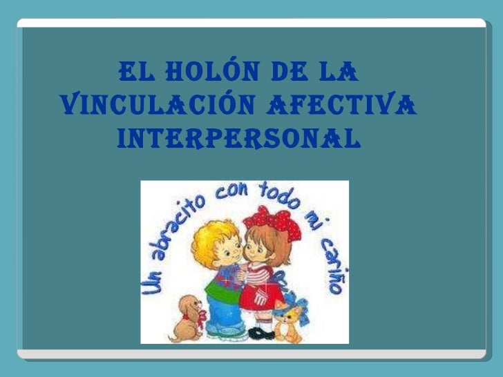 Holón De La Vinculación Afectiva Interpersonal