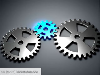                            
sin (tanta) Incertidumbre
 
