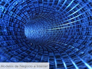                           
Modelos de Negocio e Internet
 