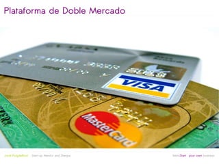 Plataforma de Doble Mercado




                                                   
Jordi Puigdellívol   Start-up Mentor and Sherpa       linktoStart your own business
 