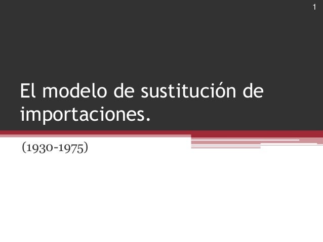 El modelo de sustitución de importaciones