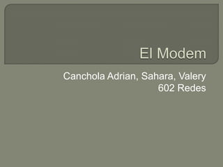 El Modem Canchola Adrian, Sahara, Valery 602 Redes 