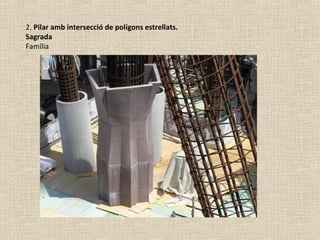 2. Pilar amb intersecció de polígons estrellats.
Sagrada
Família
 