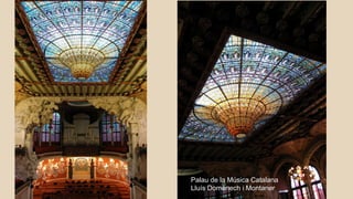 Palau de la Música Catalana
Lluís Domènech i Montaner
 