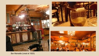 Bar Marsella (creat el 1820)
 
