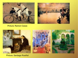 4
Pintura: Ramon Casas
Pintura: Santiago Rusiñol
 
