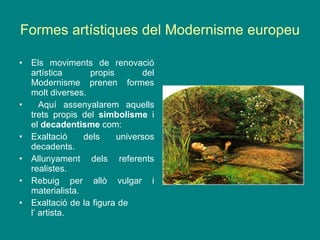 Formes artístiques del Modernisme europeu ,[object Object],[object Object],[object Object],[object Object],[object Object],[object Object]