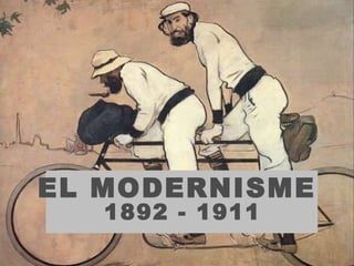 EL MODERNISME 1892 - 1911 