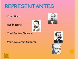 REPRESENTANTES José Martí Rubén Darío José Santos Chocano Ventura García Calderón 