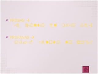 PROSAS    se canta en misa después del aleluya PROFANAS    adj. Denota lo pagano. 