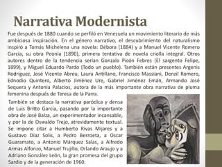 Narrativa Modernista
Fue después de 1880 cuando se perfiló en Venezuela un movimiento literario de más
ambiciosa inspiraci...