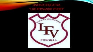 UNIDAD EDUCATIVA
“LUIS FERNANDO VIVERO”
 