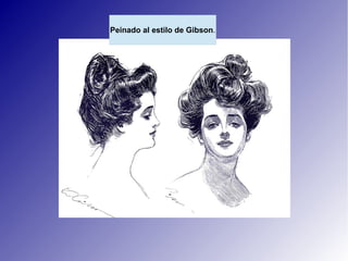 Peinado al estilo de Gibson.
 