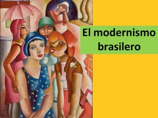 El modernismo
brasilero
 