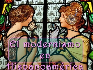 El modernismo
en
Hispanoamérica

 