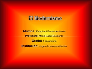 Alumna : Estephani Fernández torres
Profesora: María Isabel Escalante
Grado: 4 secundaria
Institución: virgen de la reconciliación
 