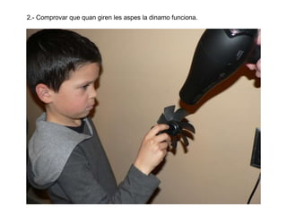 2.- Comprovar que quan giren les aspes la dinamo funciona.

 