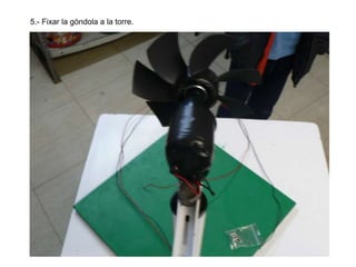 5.- Fixar la gòndola a la torre.

 