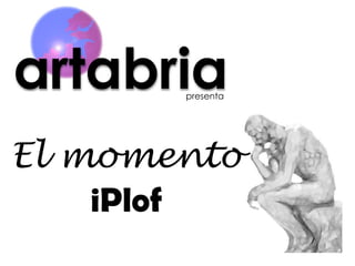 presenta




El momento
    iPlof
 