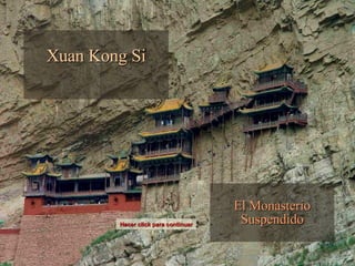 Xuan Kong Si El Monasterio Suspendido Hacer click para continuar 